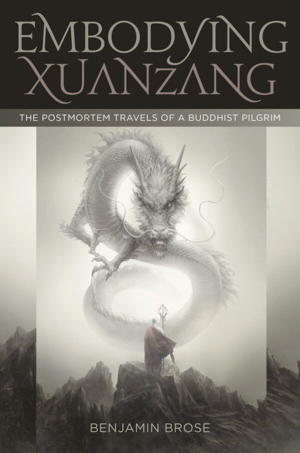 Embodying Xuanzang: The Postmortem Travels of a Buddhist Pilgrim cover